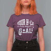 Funny Golf Quote T Shirt For Women Your Hole Is My Goal - Wonder Print Shop