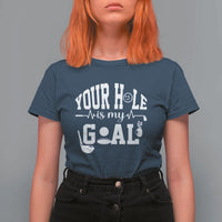 Funny Golf Quote T Shirt For Women Your Hole Is My Goal - Wonder Print Shop