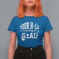 Funny Golf Quote T Shirt For Women Your Hole Is My Goal - Wonder Print Shop