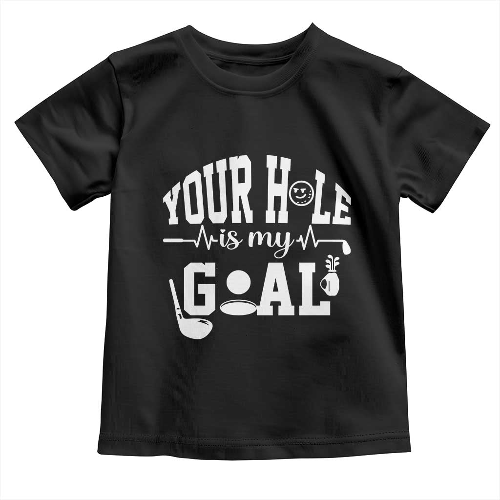 Funny Golf Quote Toddler T Shirt Your Hole Is My Goal - Wonder Print Shop