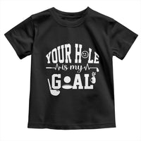Funny Golf Quote Toddler T Shirt Your Hole Is My Goal - Wonder Print Shop