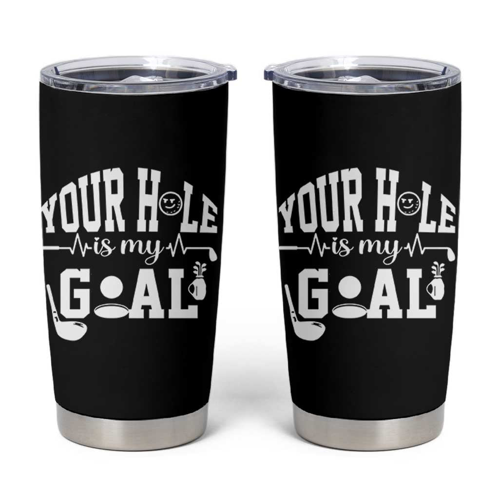 Funny Golf Quote Tumbler Cup Your Hole Is My Goal - Wonder Print Shop