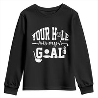 Funny Golf Quote Youth Sweatshirt Your Hole Is My Goal - Wonder Print Shop