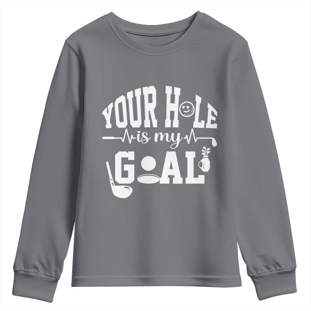 Funny Golf Quote Youth Sweatshirt Your Hole Is My Goal - Wonder Print Shop