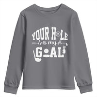 Funny Golf Quote Youth Sweatshirt Your Hole Is My Goal - Wonder Print Shop