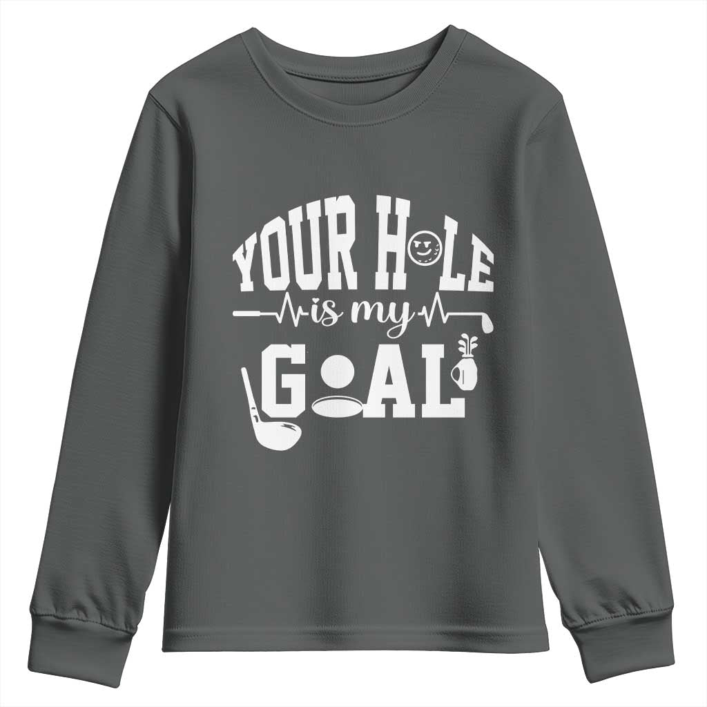 Funny Golf Quote Youth Sweatshirt Your Hole Is My Goal - Wonder Print Shop