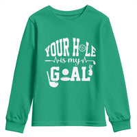 Funny Golf Quote Youth Sweatshirt Your Hole Is My Goal - Wonder Print Shop