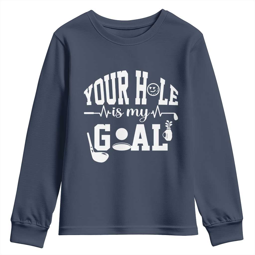Funny Golf Quote Youth Sweatshirt Your Hole Is My Goal - Wonder Print Shop
