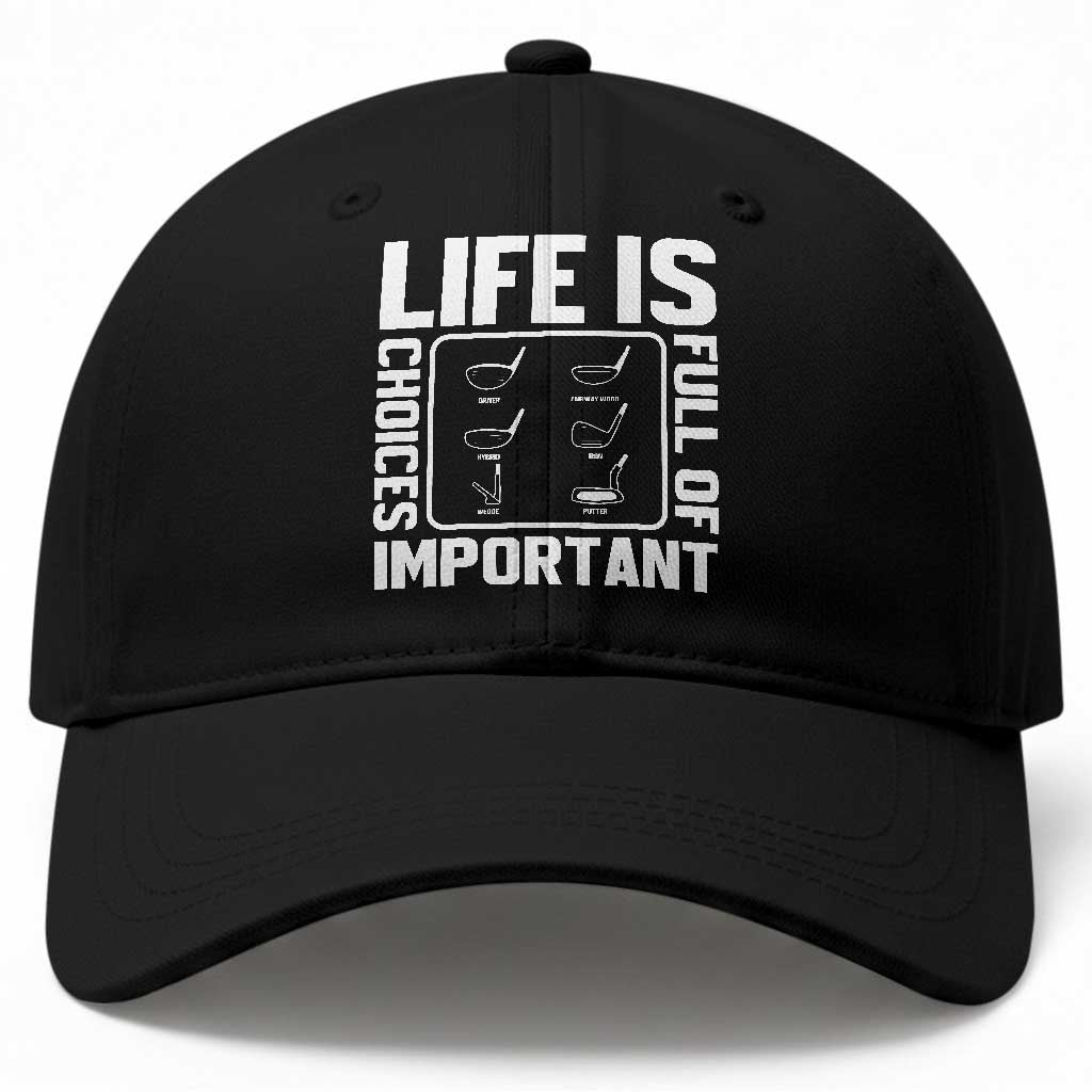 Life Is Full Of Important Choices Baseball Cap Golf Lover Gift