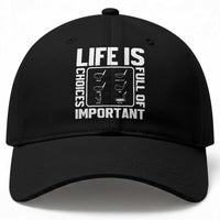Life Is Full Of Important Choices Baseball Cap Golf Lover Gift