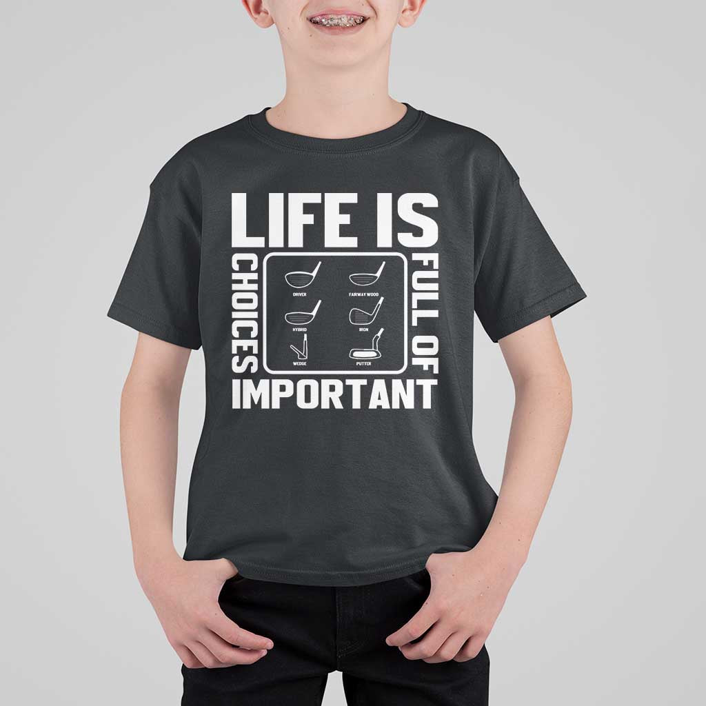 Life Is Full Of Important Choices T Shirt For Kid Golf Lover Gift - Wonder Print Shop
