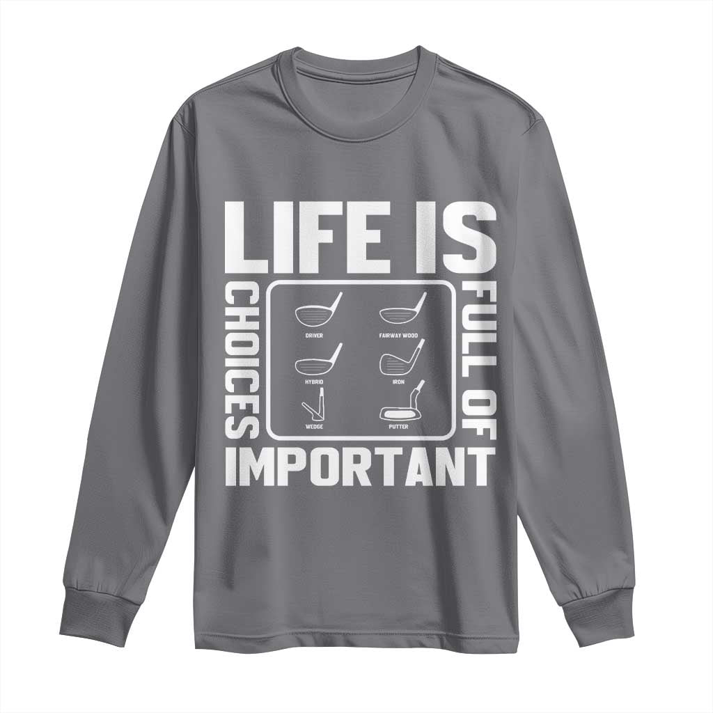 Life Is Full Of Important Choices Long Sleeve Shirt Golf Lover Gift - Wonder Print Shop