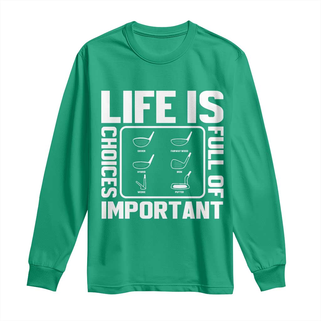 Life Is Full Of Important Choices Long Sleeve Shirt Golf Lover Gift - Wonder Print Shop