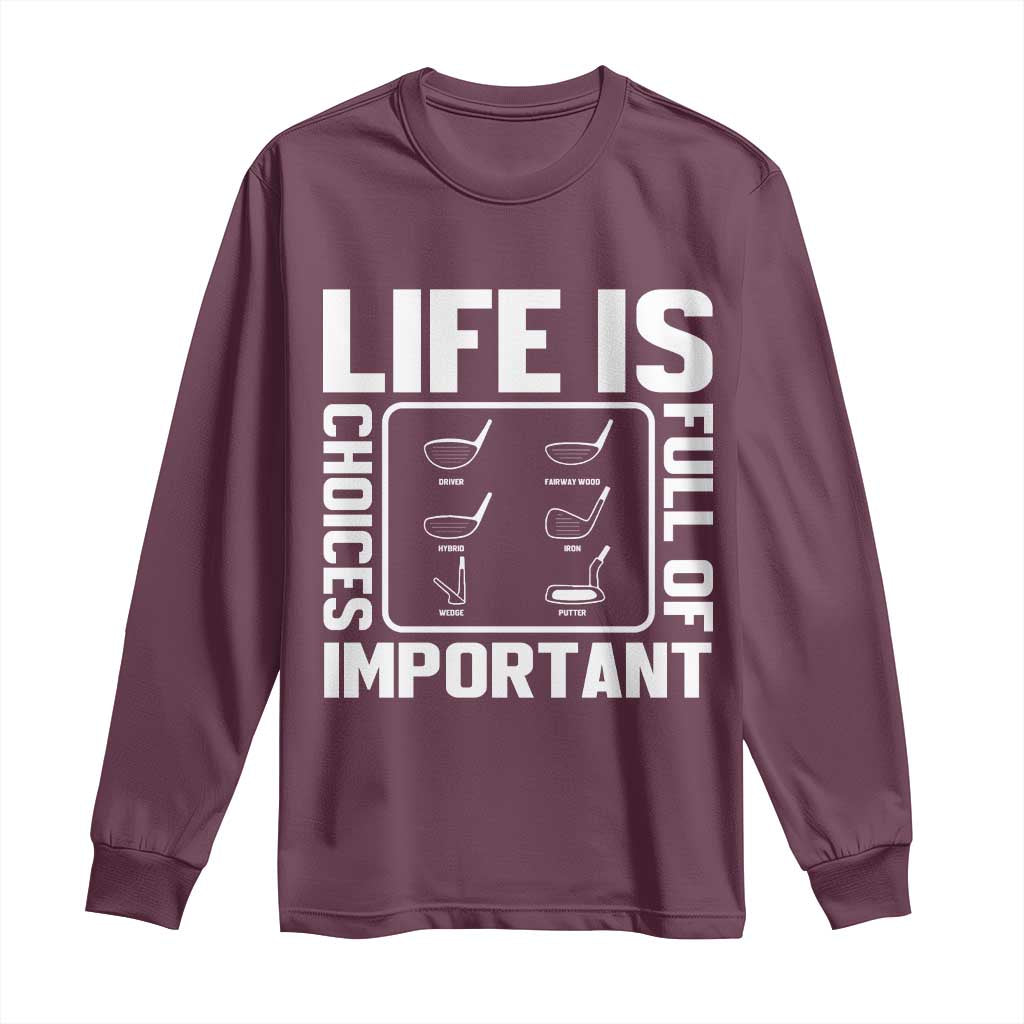 Life Is Full Of Important Choices Long Sleeve Shirt Golf Lover Gift - Wonder Print Shop