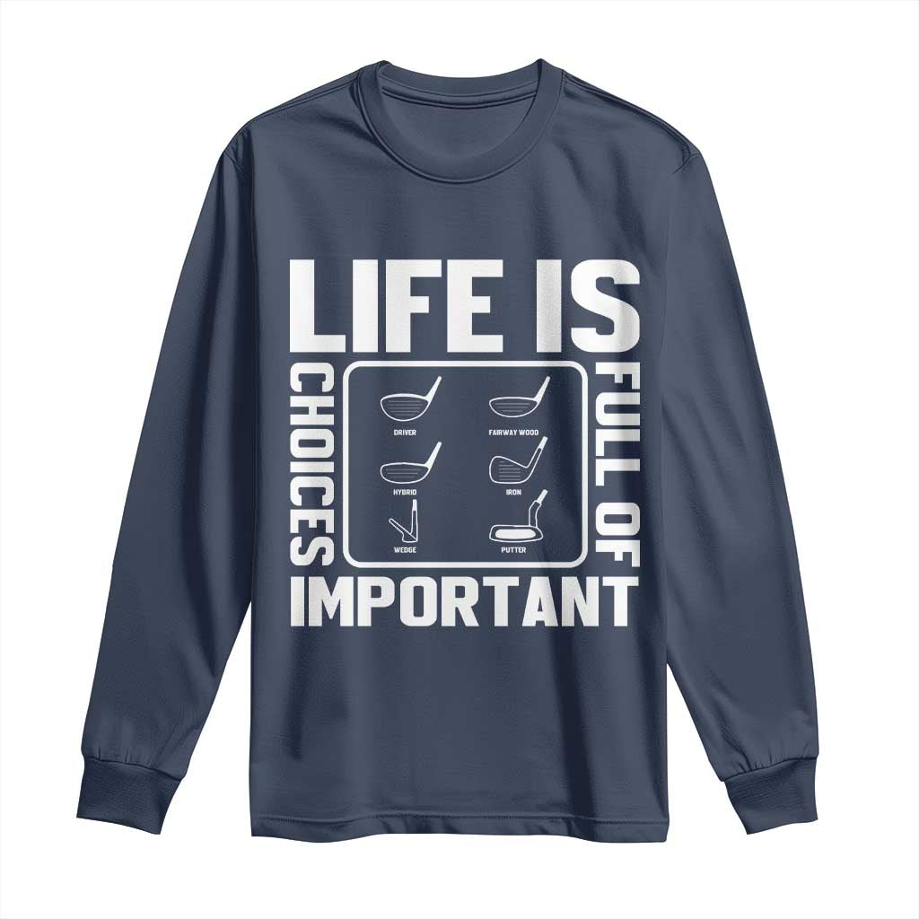 Life Is Full Of Important Choices Long Sleeve Shirt Golf Lover Gift - Wonder Print Shop
