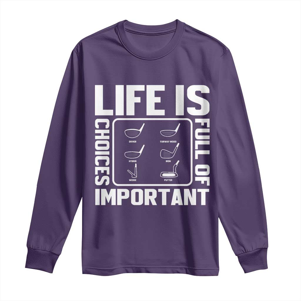 Life Is Full Of Important Choices Long Sleeve Shirt Golf Lover Gift - Wonder Print Shop
