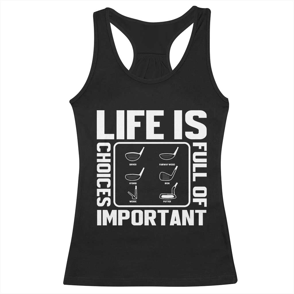 Life Is Full Of Important Choices Racerback Tank Top Golf Lover Gift - Wonder Print Shop