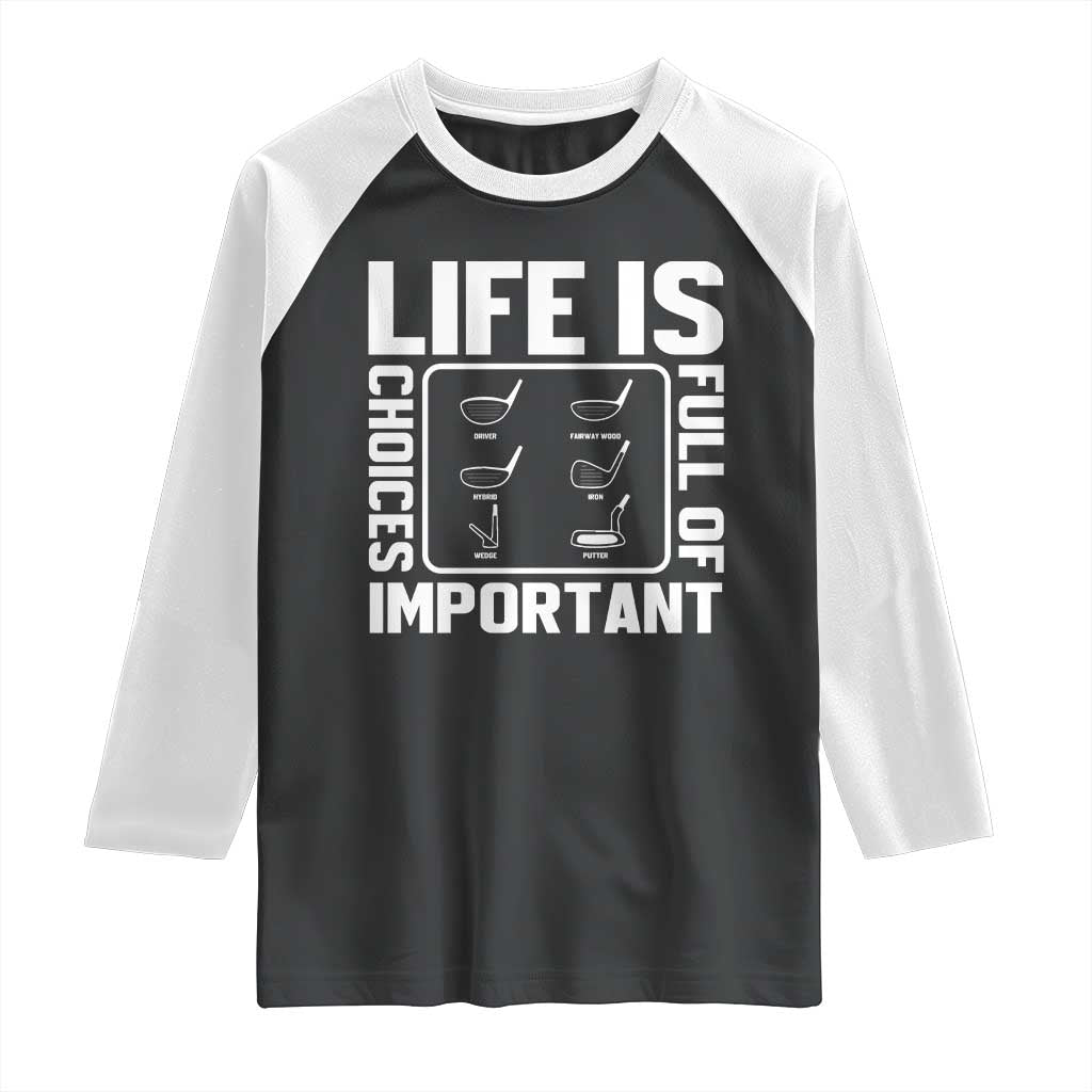 Life Is Full Of Important Choices Raglan Shirt Golf Lover Gift - Wonder Print Shop
