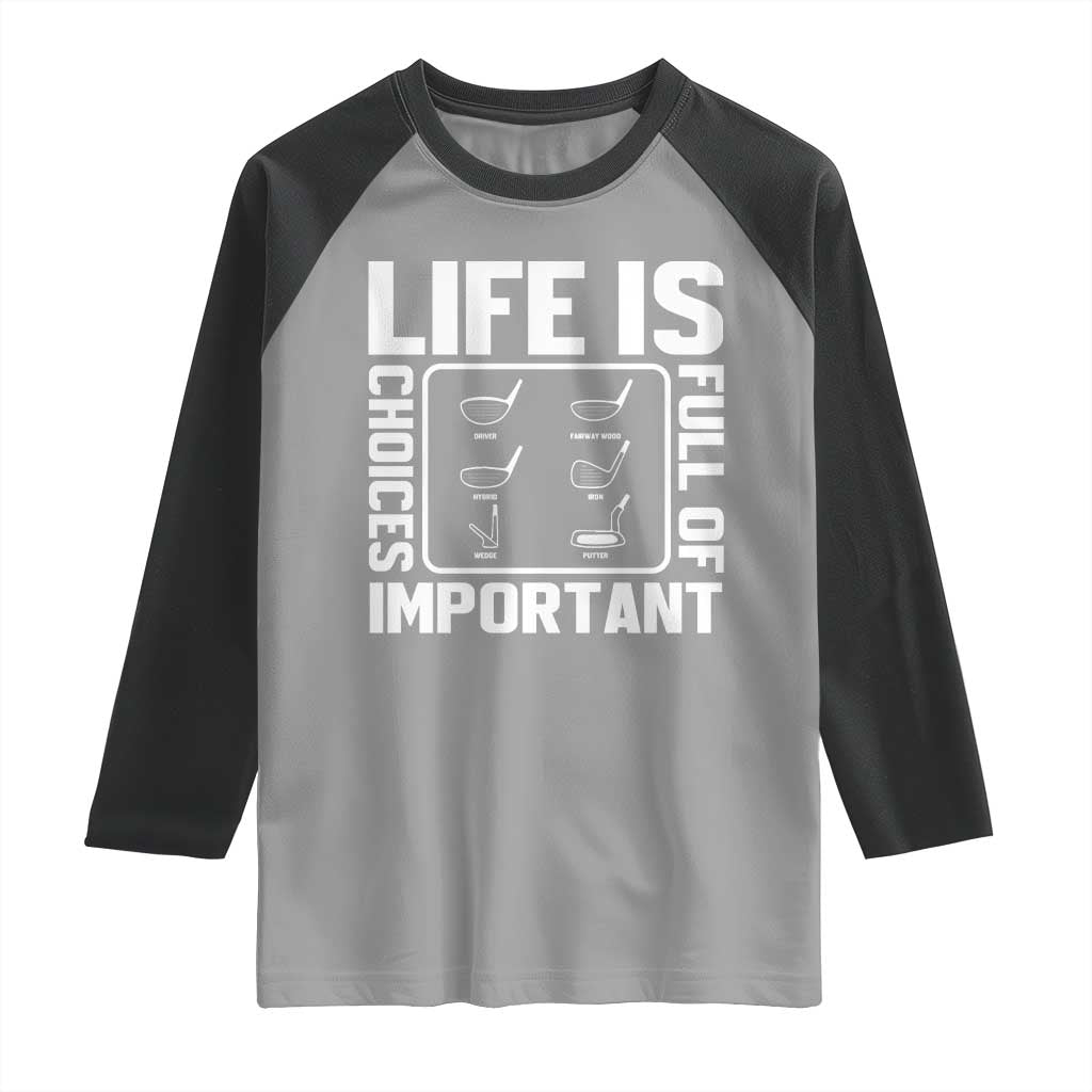 Life Is Full Of Important Choices Raglan Shirt Golf Lover Gift - Wonder Print Shop