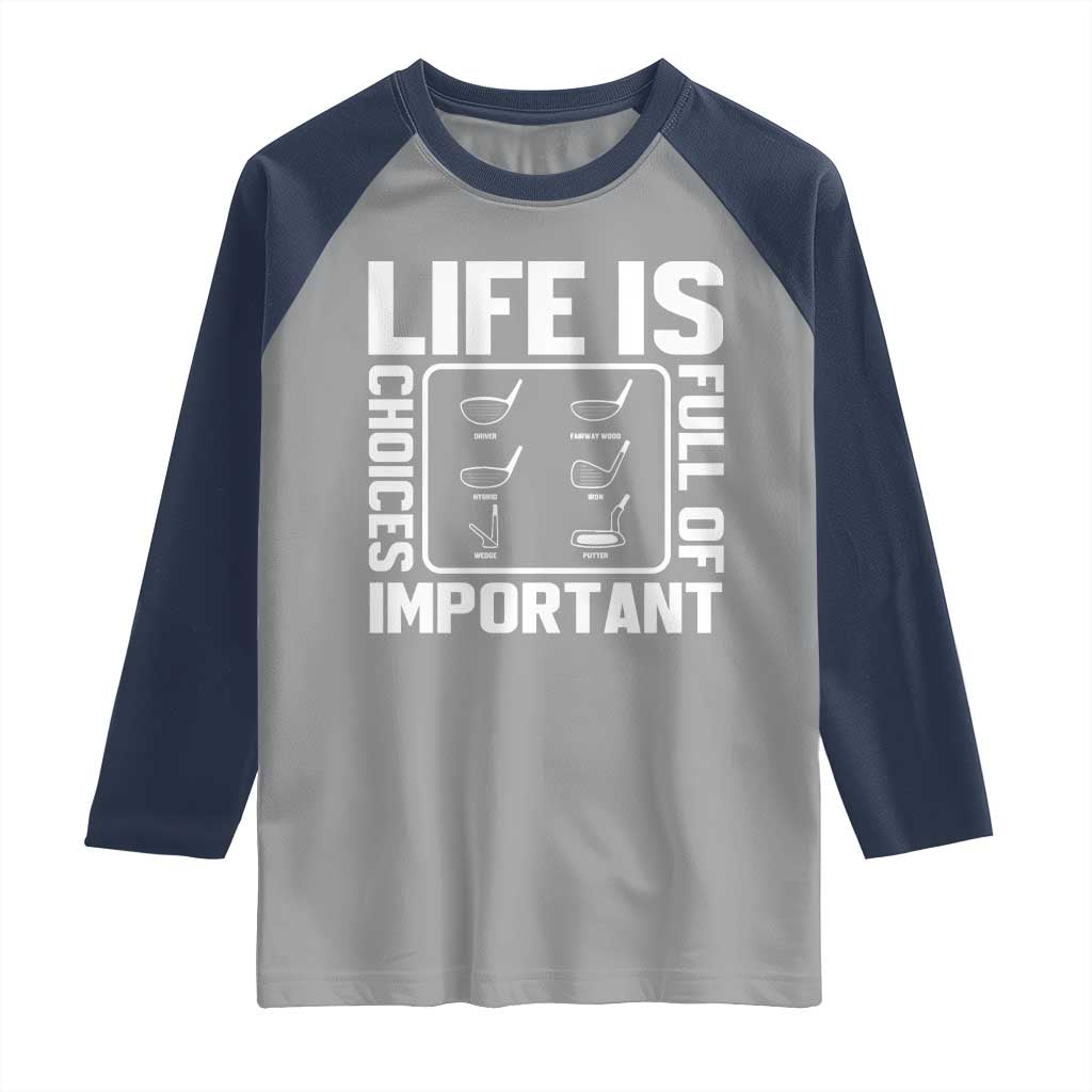 Life Is Full Of Important Choices Raglan Shirt Golf Lover Gift - Wonder Print Shop