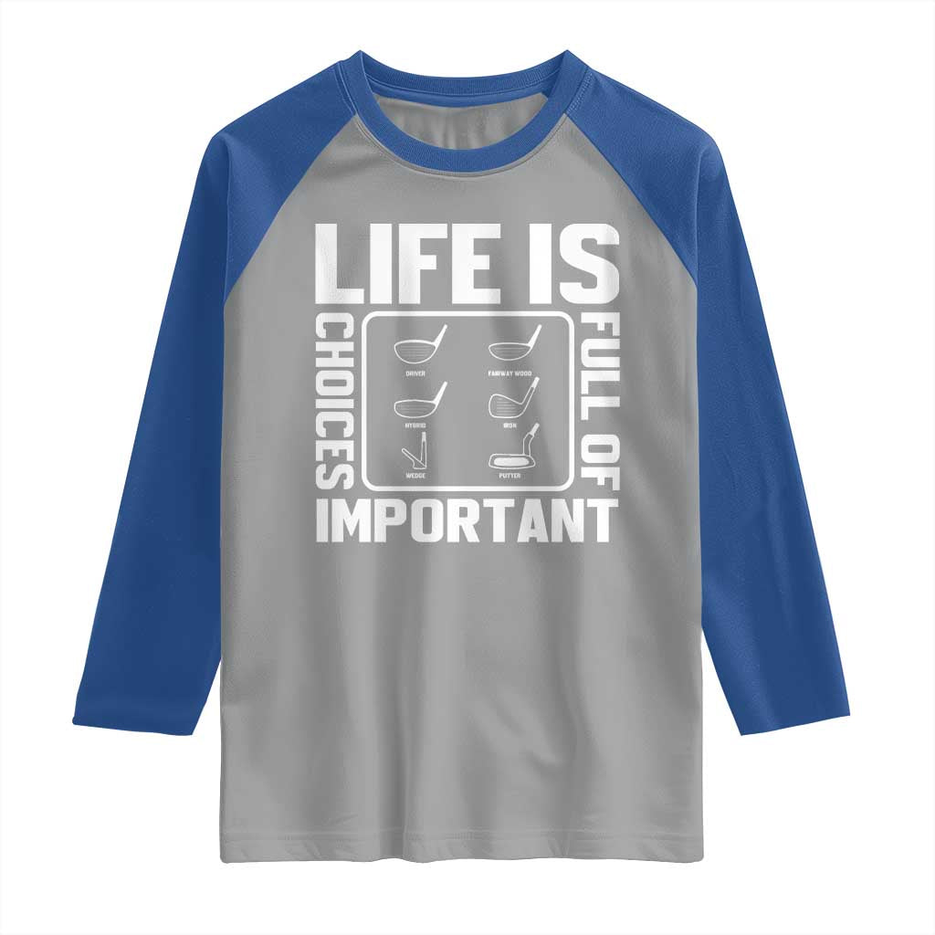Life Is Full Of Important Choices Raglan Shirt Golf Lover Gift - Wonder Print Shop