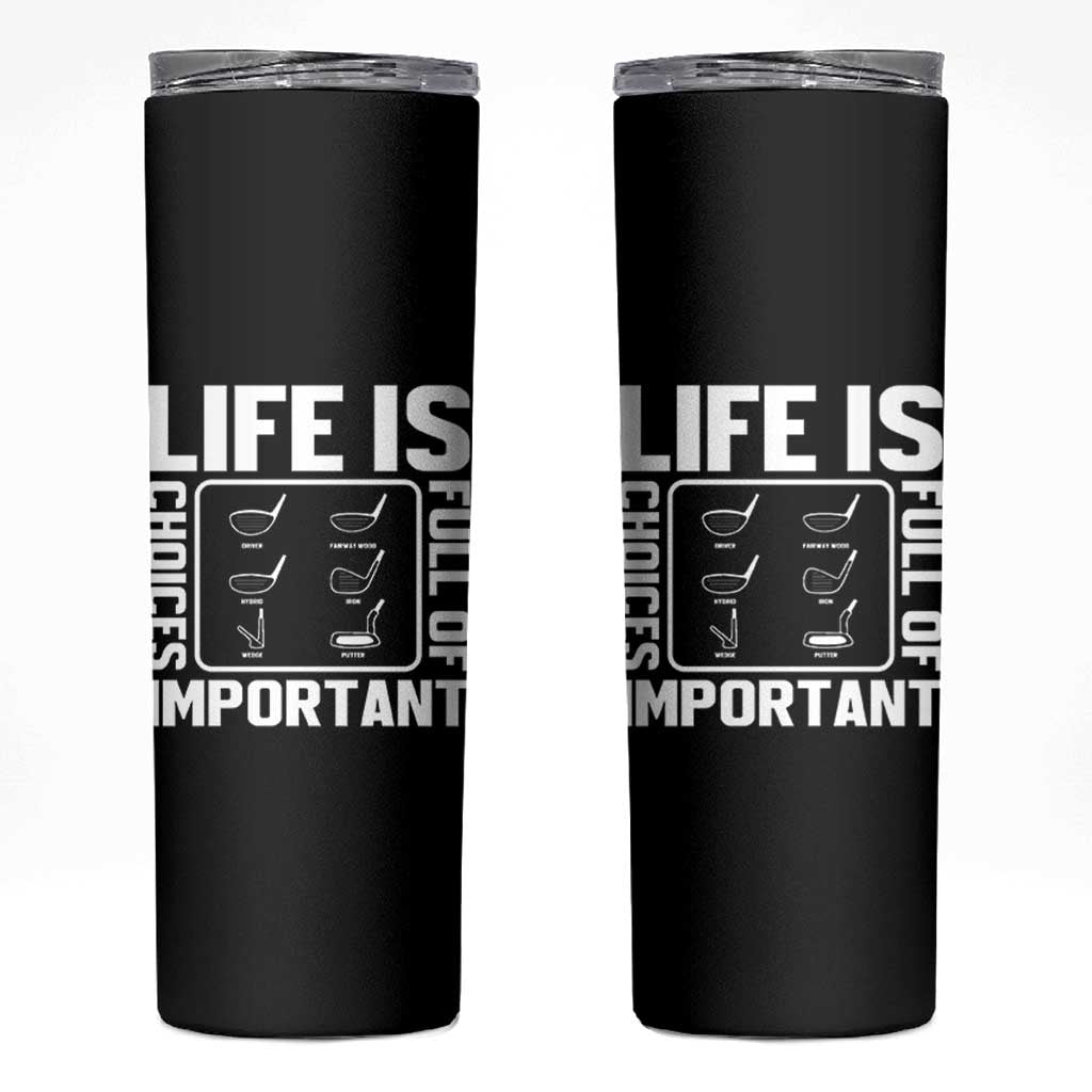 Life Is Full Of Important Choices Skinny Tumbler Golf Lover Gift - Wonder Print Shop
