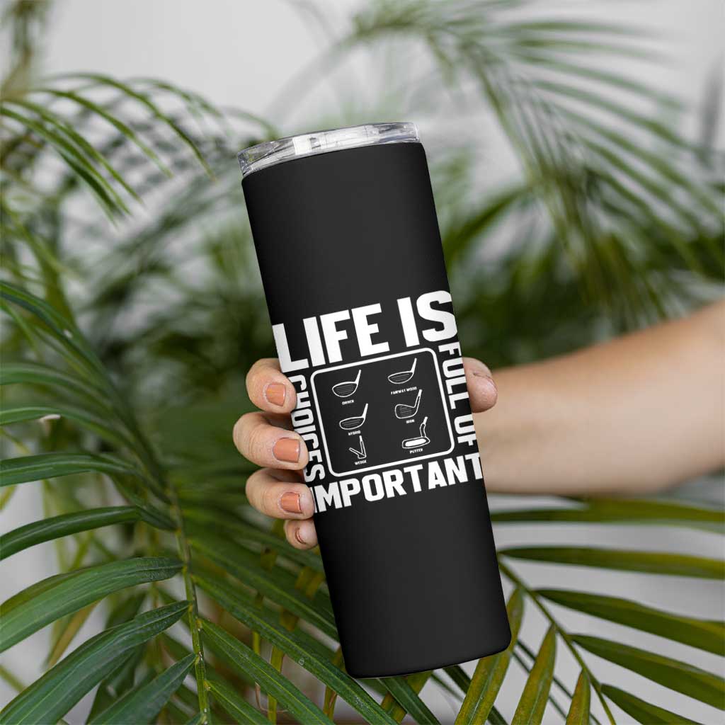 Life Is Full Of Important Choices Skinny Tumbler Golf Lover Gift - Wonder Print Shop