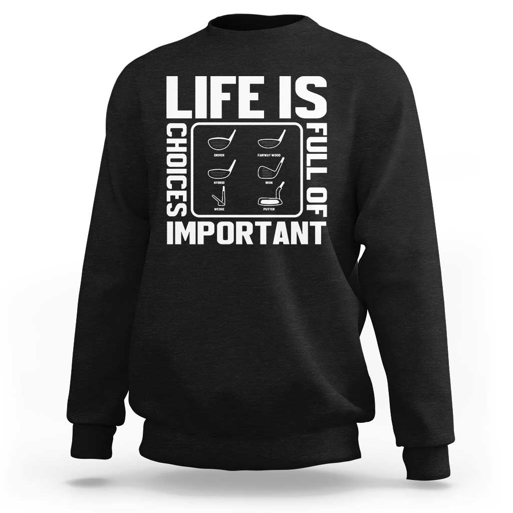 Life Is Full Of Important Choices Sweatshirt Golf Lover Gift - Wonder Print Shop