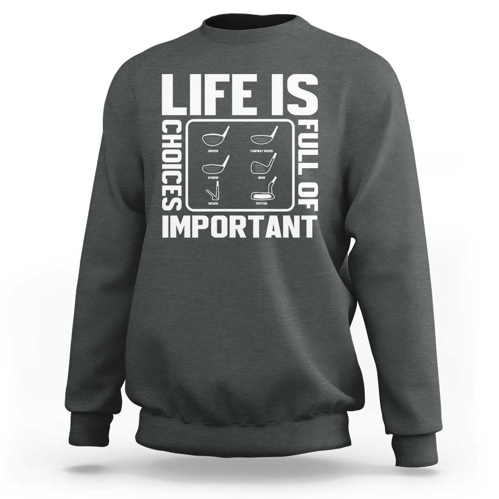 Life Is Full Of Important Choices Sweatshirt Golf Lover Gift - Wonder Print Shop