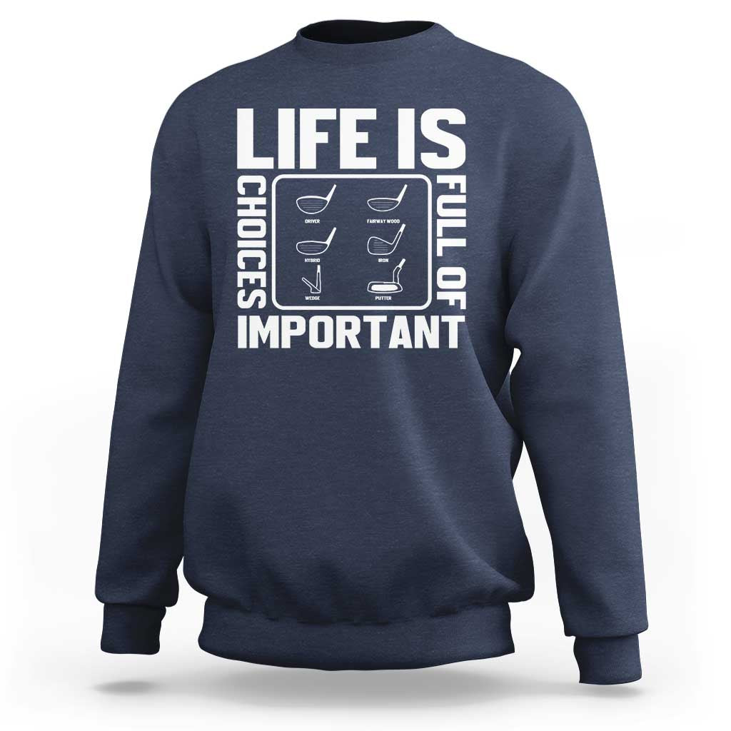 Life Is Full Of Important Choices Sweatshirt Golf Lover Gift - Wonder Print Shop