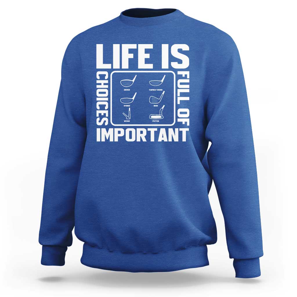 Life Is Full Of Important Choices Sweatshirt Golf Lover Gift - Wonder Print Shop