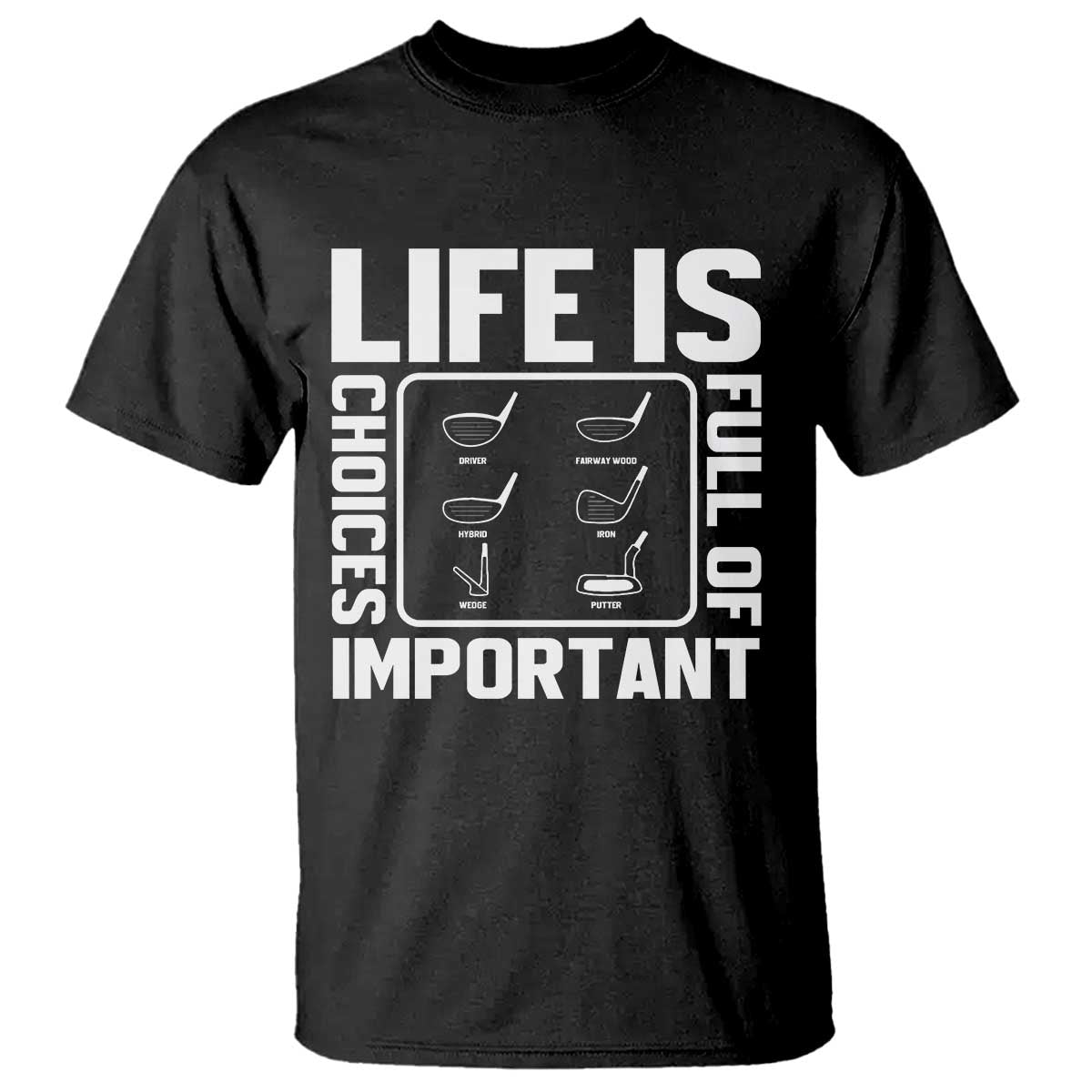 Life Is Full Of Important Choices T Shirt Golf Lover Gift - Wonder Print Shop