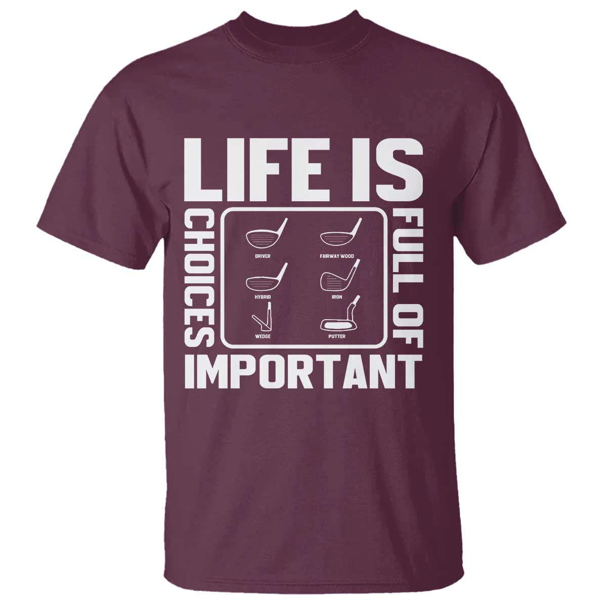 Life Is Full Of Important Choices T Shirt Golf Lover Gift - Wonder Print Shop