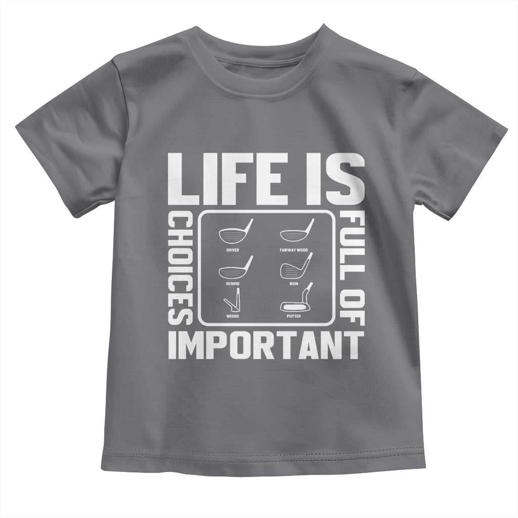Life Is Full Of Important Choices Toddler T Shirt Golf Lover Gift - Wonder Print Shop