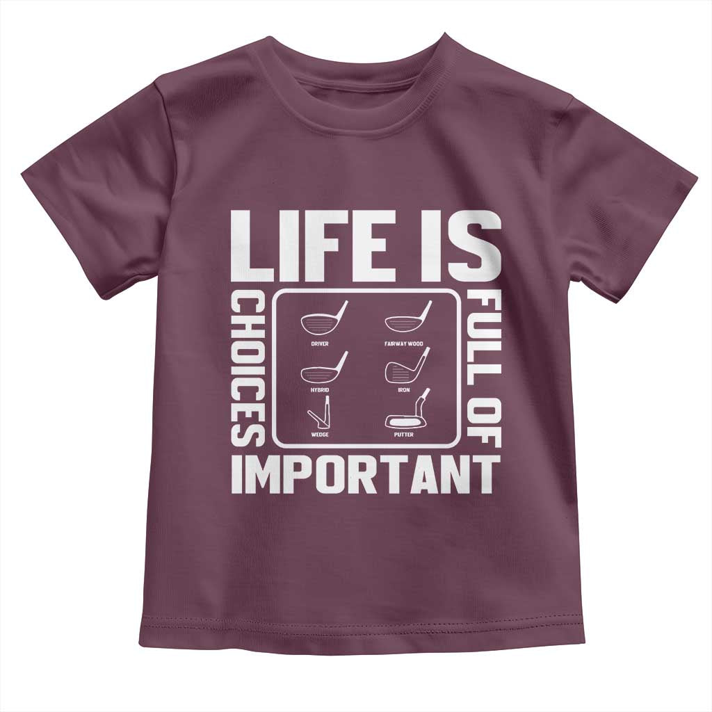 Life Is Full Of Important Choices Toddler T Shirt Golf Lover Gift - Wonder Print Shop