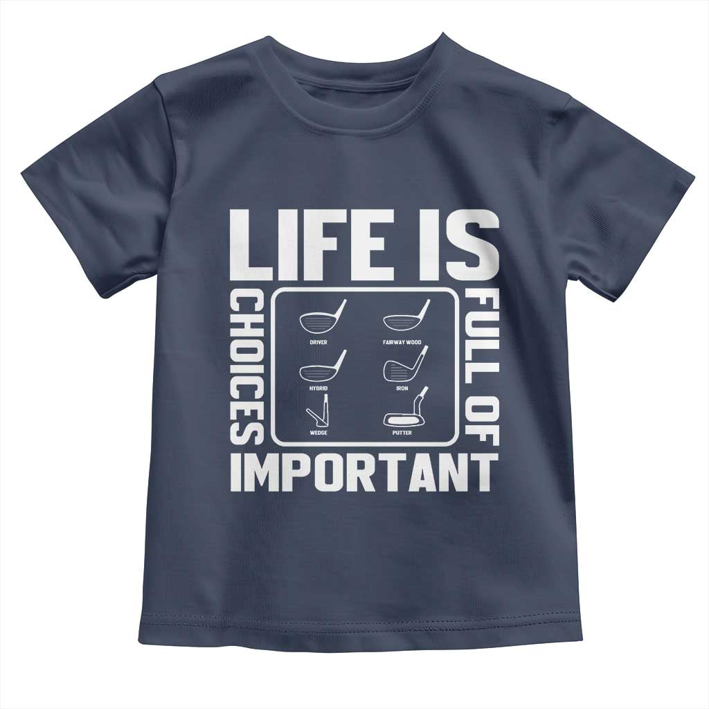 Life Is Full Of Important Choices Toddler T Shirt Golf Lover Gift - Wonder Print Shop