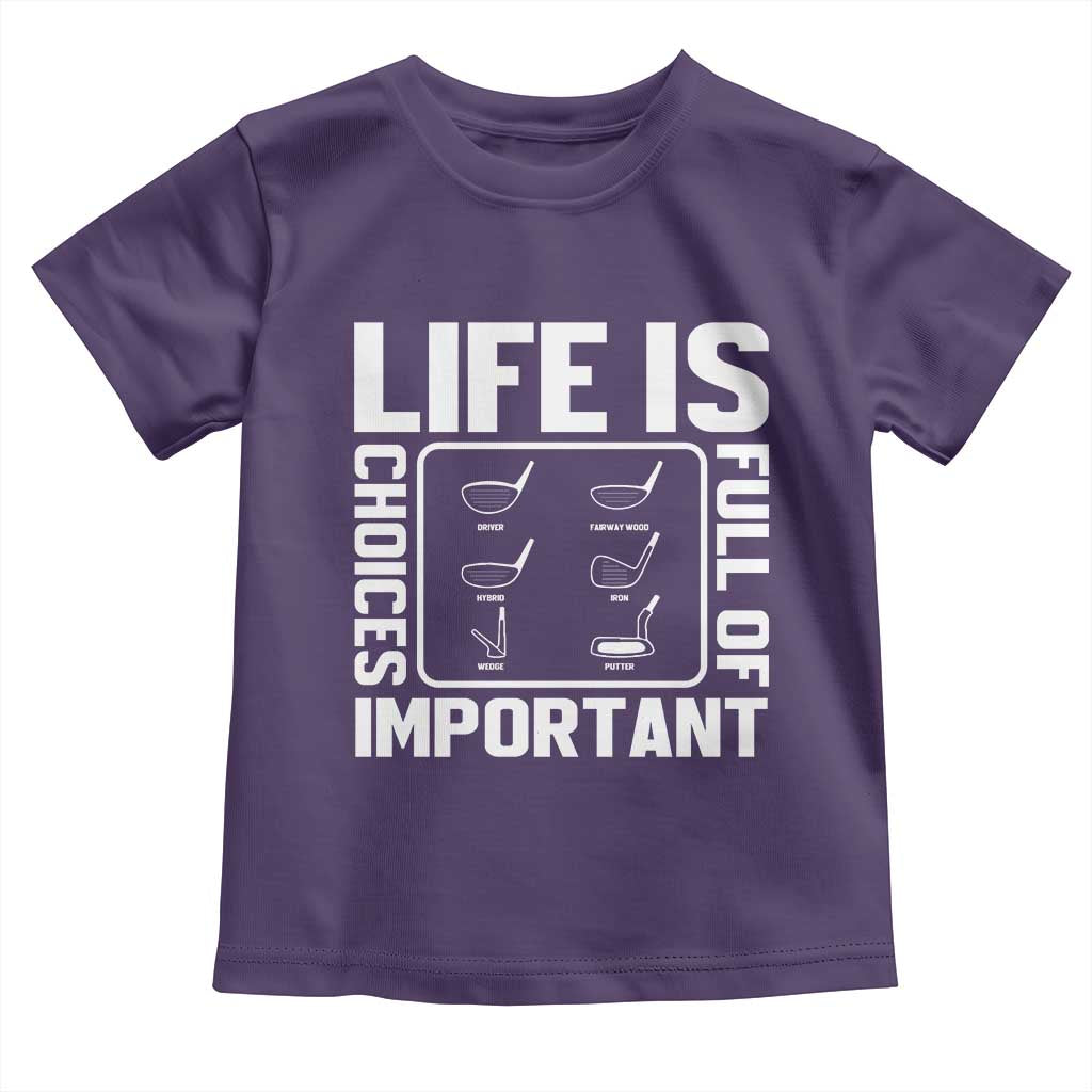 Life Is Full Of Important Choices Toddler T Shirt Golf Lover Gift - Wonder Print Shop