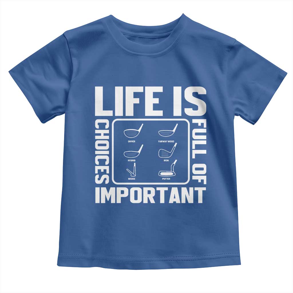 Life Is Full Of Important Choices Toddler T Shirt Golf Lover Gift - Wonder Print Shop