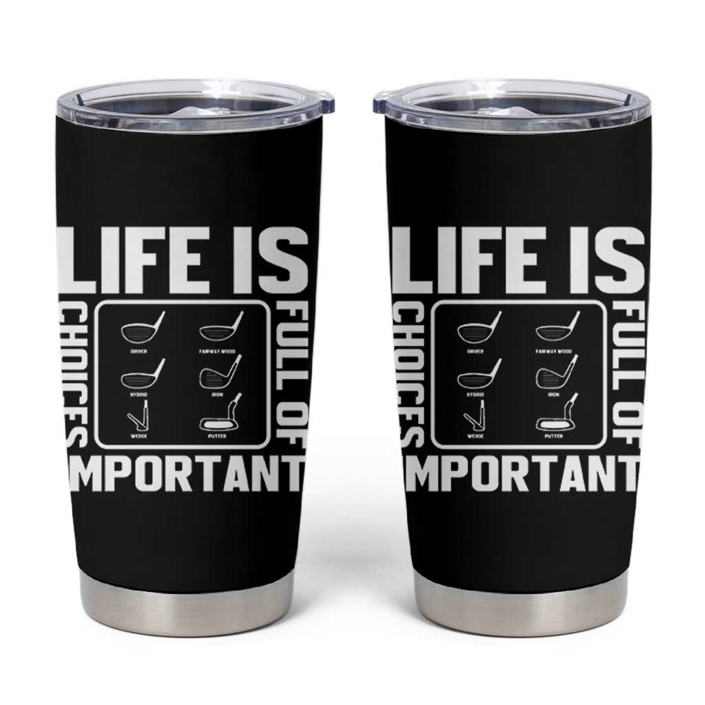 Life Is Full Of Important Choices Tumbler Cup Golf Lover Gift - Wonder Print Shop