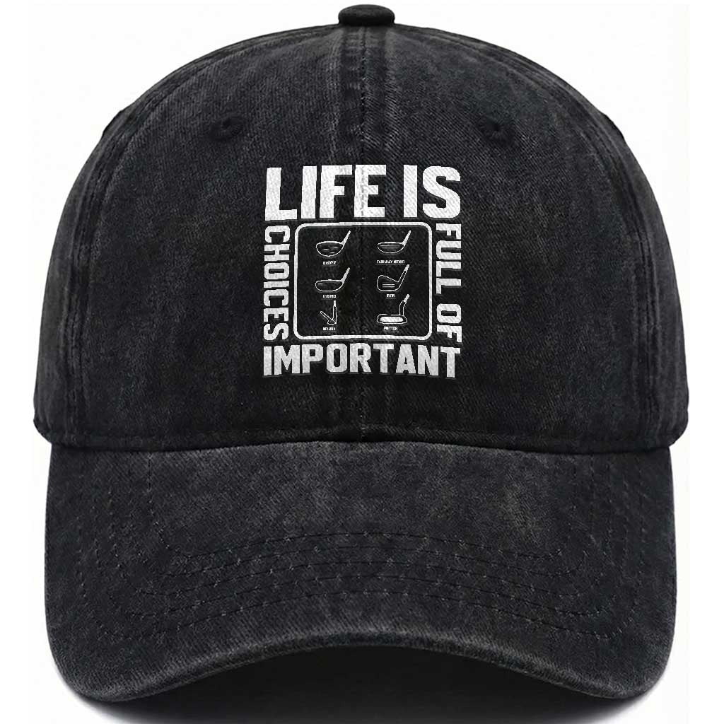 Life Is Full Of Important Choices Washed Cotton Baseball Cap Golf Lover Gift