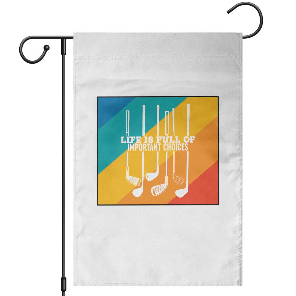 Funny Golf Clubs Garden Flag Life Is Full Of Important Choices - Wonder Print Shop