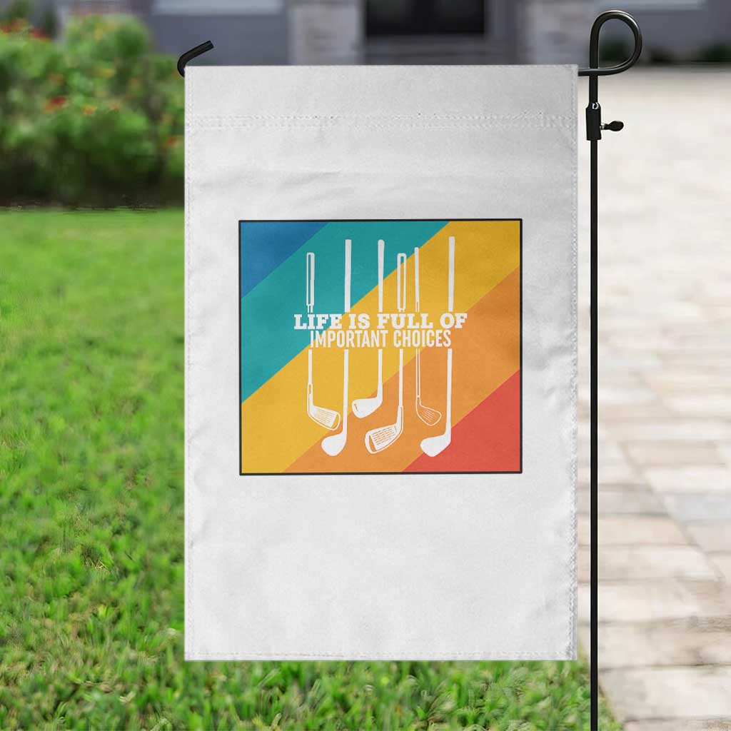 Funny Golf Clubs Garden Flag Life Is Full Of Important Choices - Wonder Print Shop