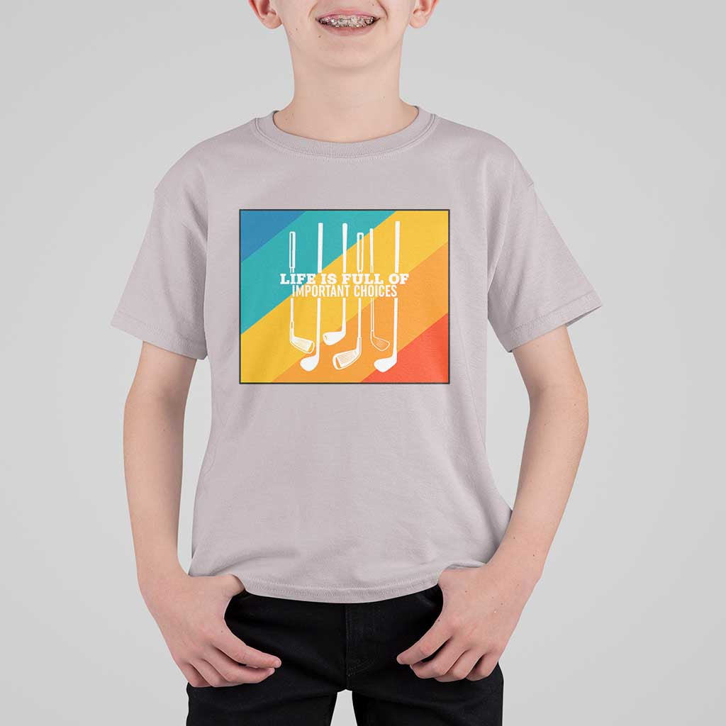 Funny Golf Clubs T Shirt For Kid Life Is Full Of Important Choices - Wonder Print Shop
