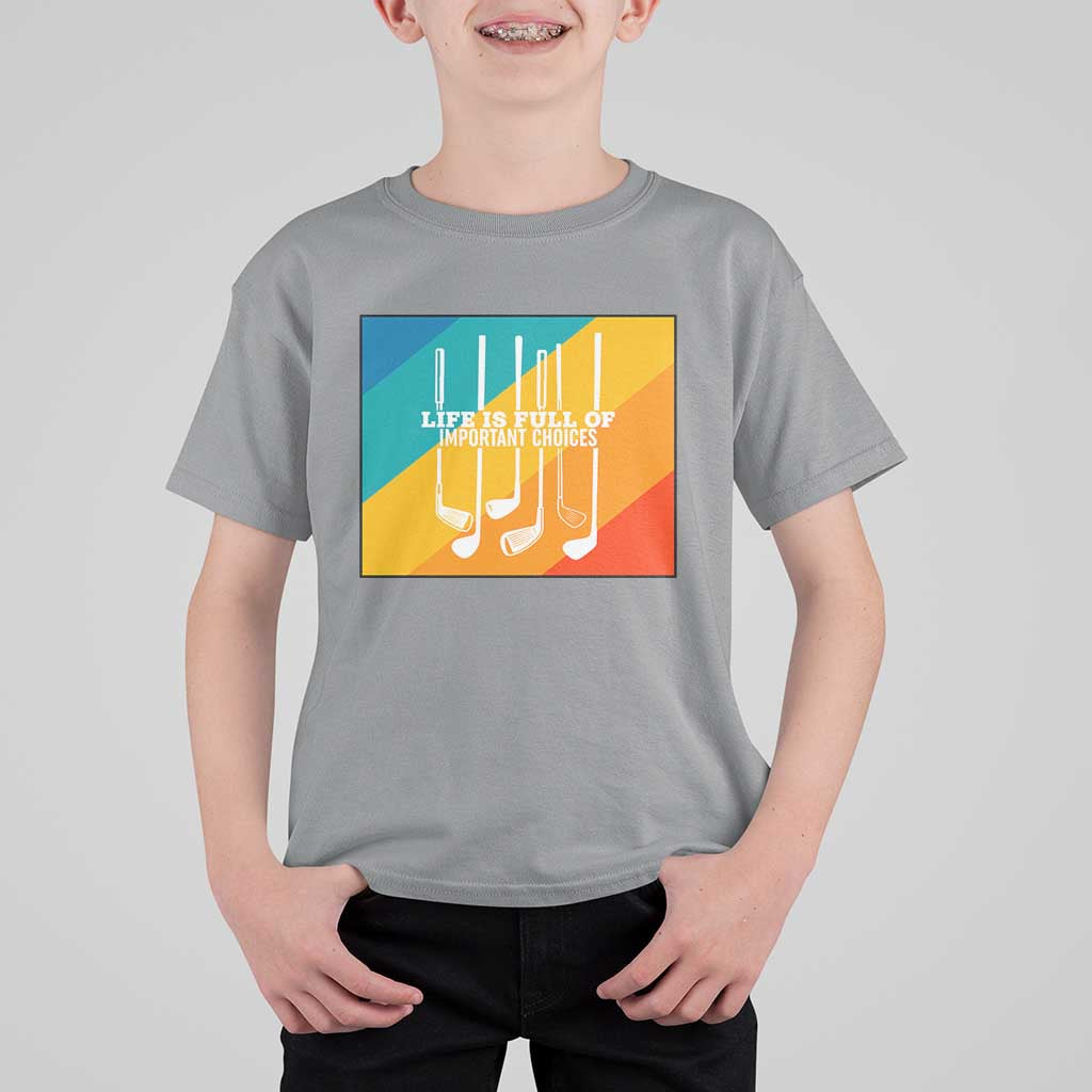 Funny Golf Clubs T Shirt For Kid Life Is Full Of Important Choices - Wonder Print Shop