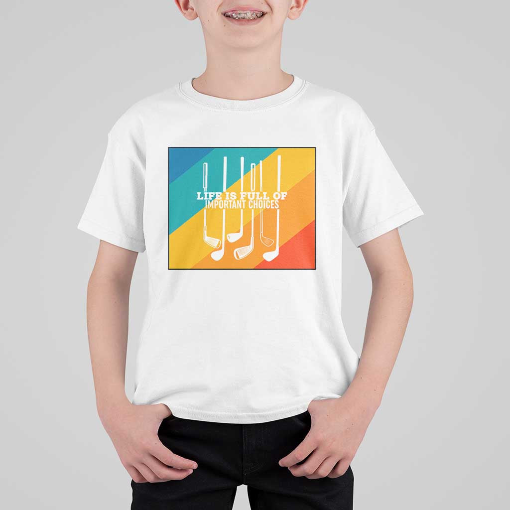 Funny Golf Clubs T Shirt For Kid Life Is Full Of Important Choices - Wonder Print Shop