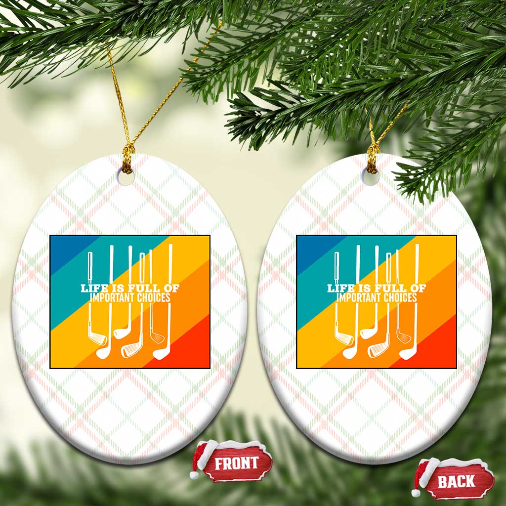 Funny Golf Clubs Ceramic Ornament Life Is Full Of Important Choices - Wonder Print Shop