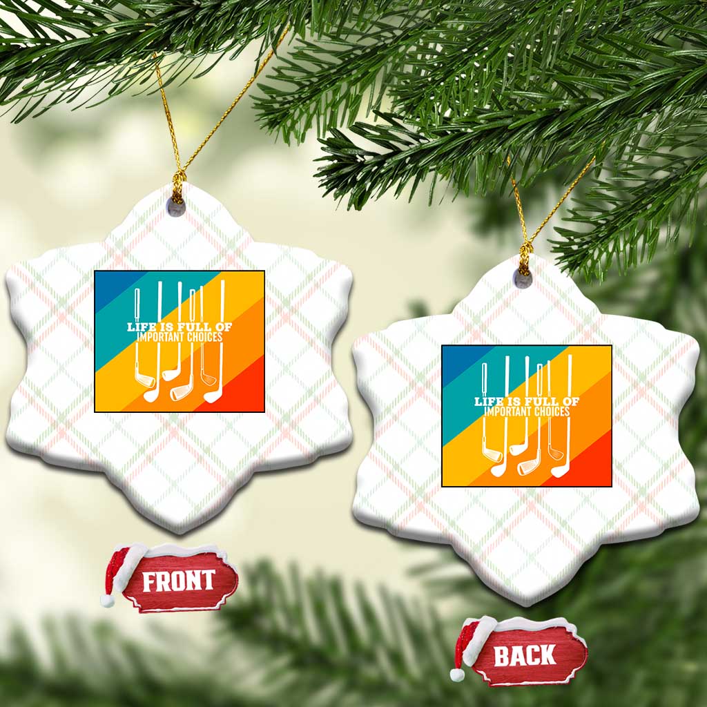 Funny Golf Clubs Ceramic Ornament Life Is Full Of Important Choices - Wonder Print Shop