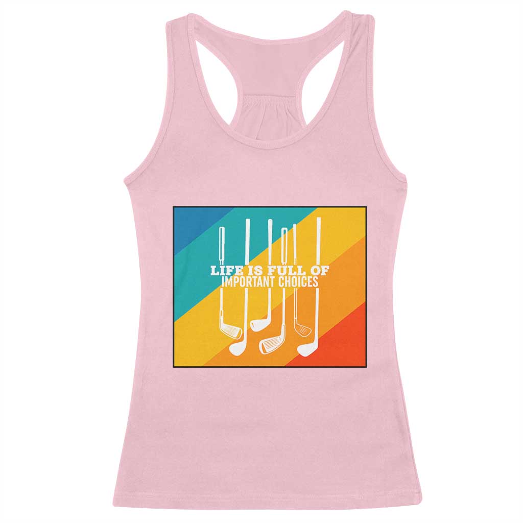 Funny Golf Clubs Racerback Tank Top Life Is Full Of Important Choices - Wonder Print Shop