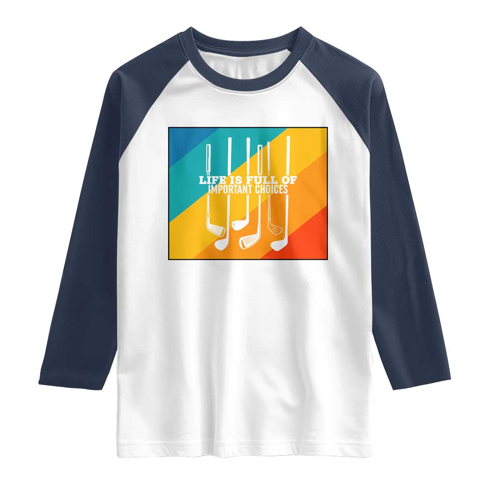 Funny Golf Clubs Raglan Shirt Life Is Full Of Important Choices - Wonder Print Shop