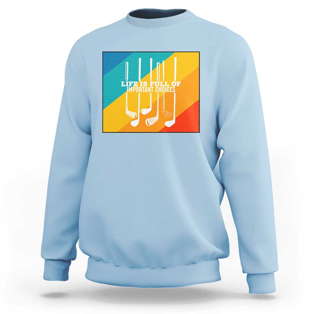 Funny Golf Clubs Sweatshirt Life Is Full Of Important Choices - Wonder Print Shop